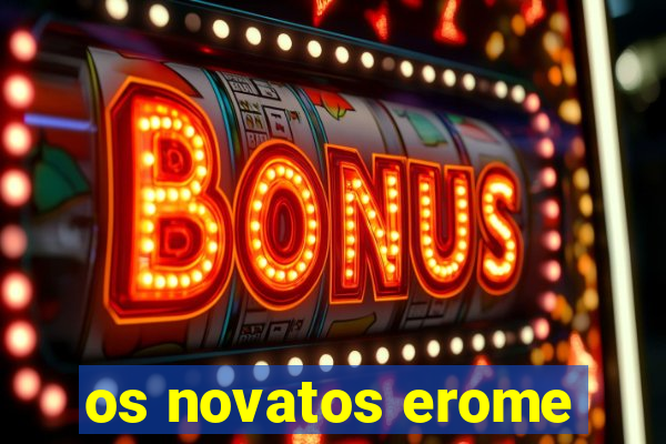 os novatos erome